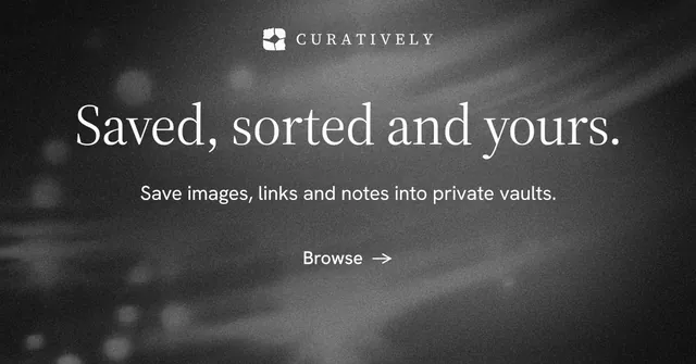 Social ad for Curatively: "Saved, sorted and yours." Minimal luxury style, centred layout, dark palette in black, grey.