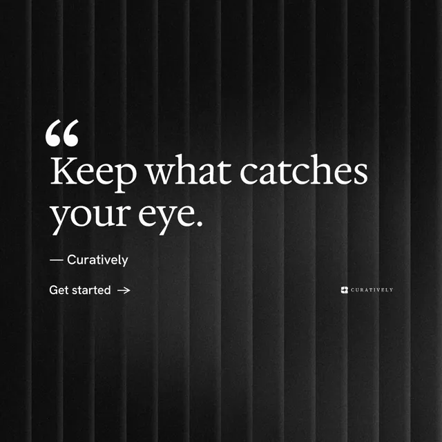 Instagram post for Curatively: "Keep what catches your eye." Minimal luxury style, quote layout, dark palette in black, grey.