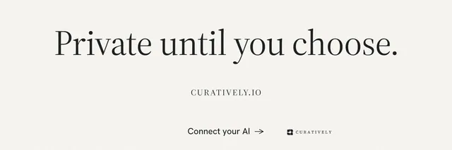 X header for Curatively: "Private until you choose." Minimal luxury style, smallcaps layout, light palette in white, grey.