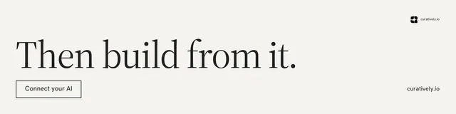 LinkedIn banner for Curatively: "Then build from it." Editorial style, poster layout, light palette in white, grey.