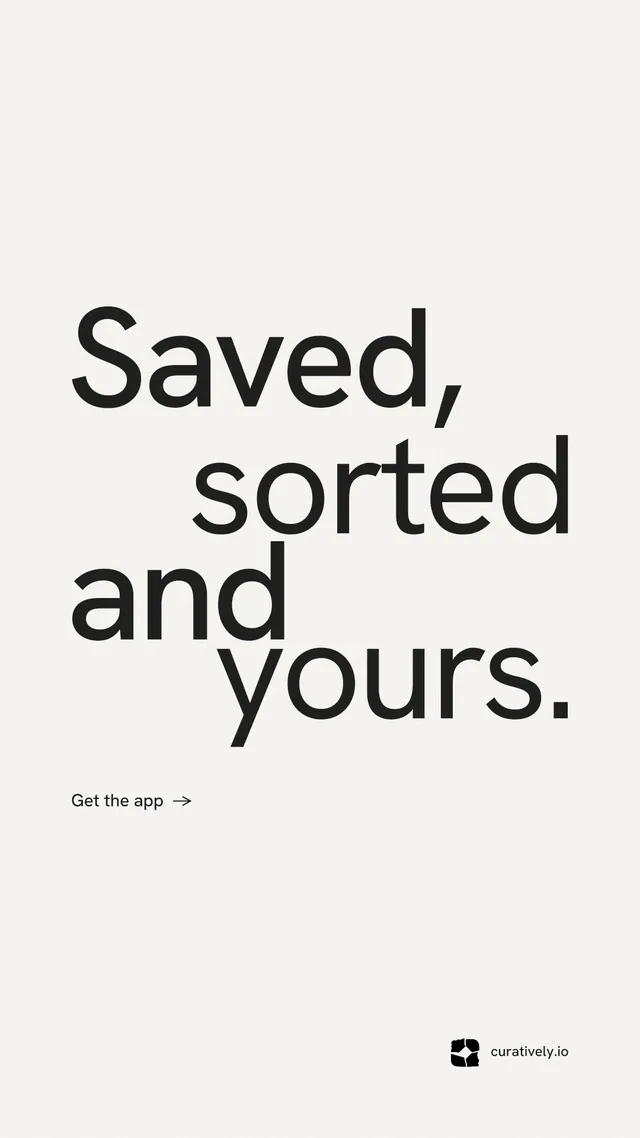 Instagram story for Curatively: "Saved, sorted and yours." Minimal luxury style, stacked layout, light palette in white, grey.