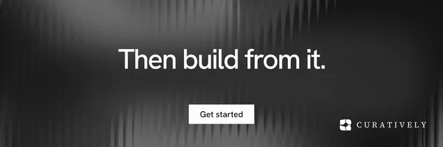 X header for Curatively: "Then build from it." Swiss style, centred layout, dark palette in black, grey.