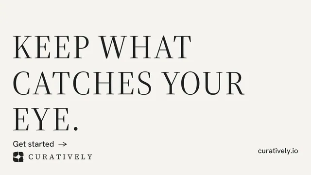 Landscape graphic for Curatively: "Keep what catches your eye." Minimal luxury style, poster layout, light palette in white, grey.