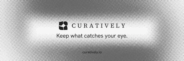 X header for Curatively: "Keep what catches your eye." Swiss style, end card layout, light palette in grey, white.