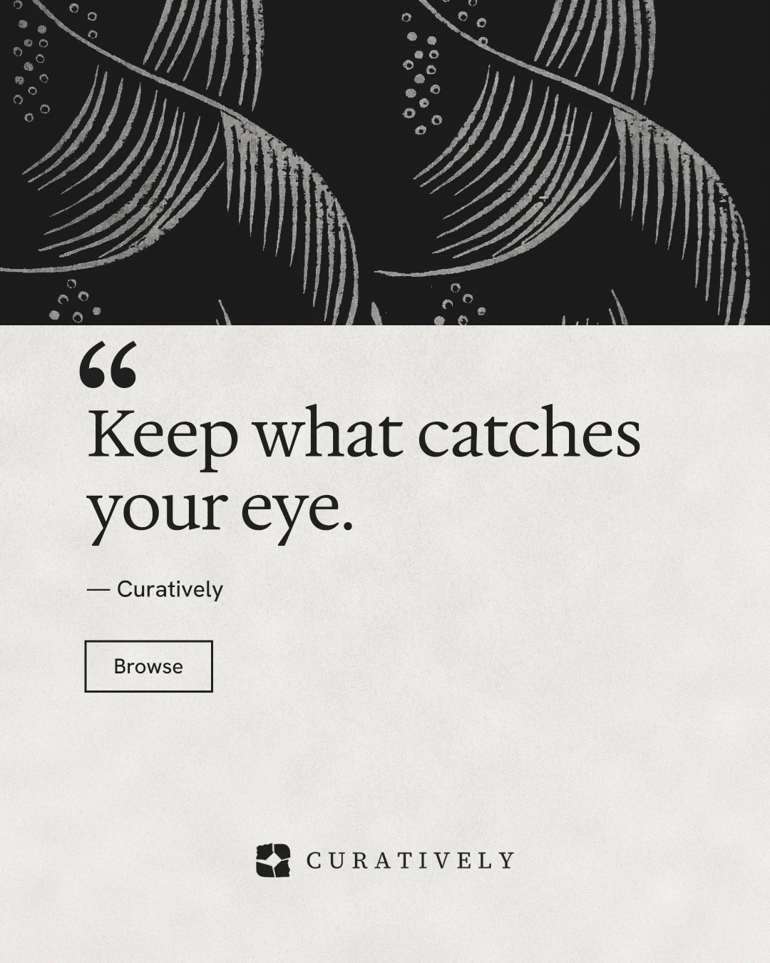 Instagram portrait post for Curatively: "Keep a vault for each thing you make." Editorial style, quote layout, light palette in black, white, grey.