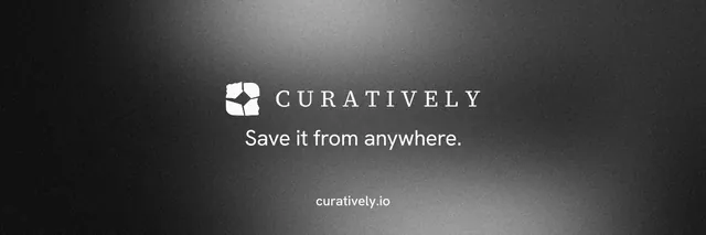 X header for Curatively: "Save it from anywhere." Minimal luxury style, end card layout, dark palette in black, grey.