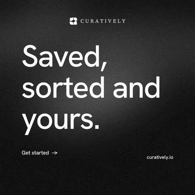 Instagram post for Curatively: "Saved, sorted and yours." Minimal luxury style, poster layout, dark palette in black, grey.