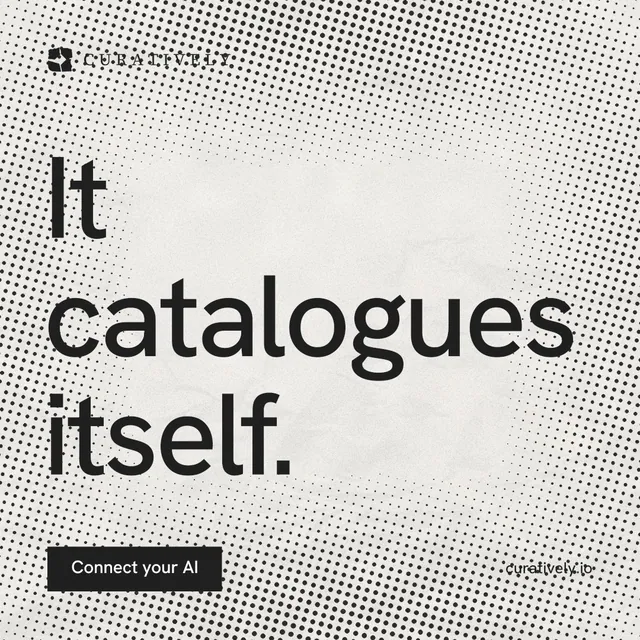 Instagram post for Curatively: "It catalogues itself." Swiss style, poster layout, light palette in white, grey.
