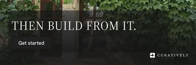 X header for Curatively: "Then build from it." Split block style, skeleton layout, dark palette in black, grey.
