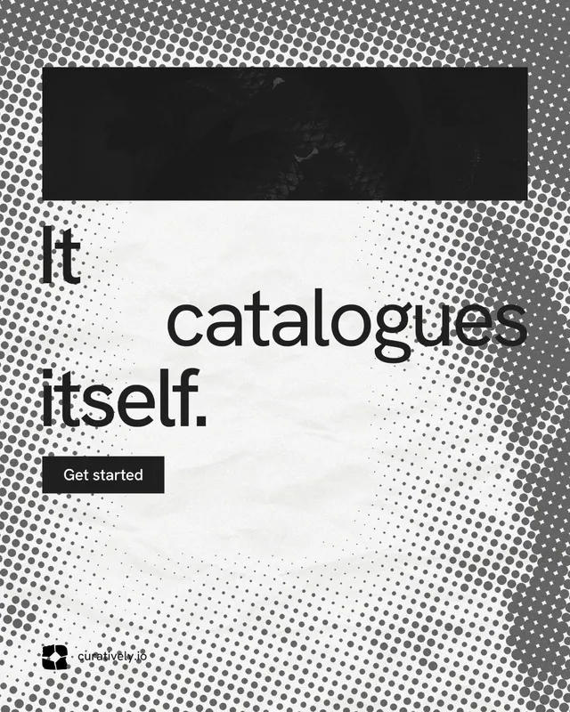 Instagram portrait post for Curatively: "It catalogues itself." Swiss style, stacked layout, light palette in grey, white, black.