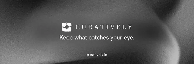 X header for Curatively: "Keep what catches your eye." Swiss style, end card layout, dark palette in grey, black.