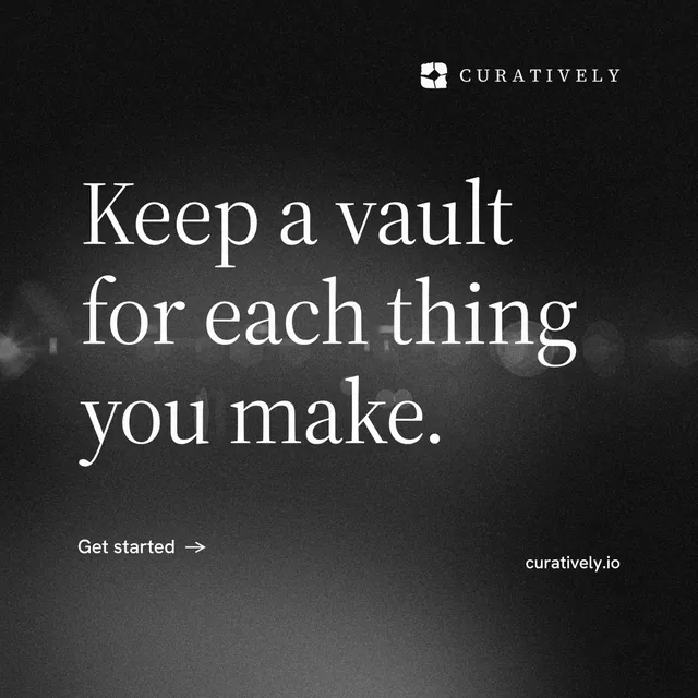 Instagram post for Curatively: "Keep a vault for each thing you make." Minimal luxury style, poster layout, dark palette in black, grey.