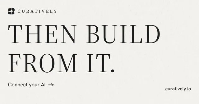 Social ad for Curatively: "Then build from it." Minimal luxury style, poster layout, light palette in white, grey.