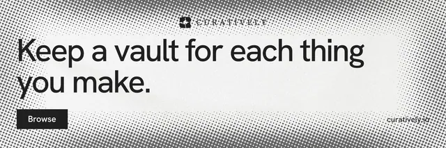 X header for Curatively: "Keep a vault for each thing you make." Swiss style, poster layout, light palette in grey, white.