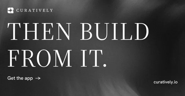 Social ad for Curatively: "Then build from it." Minimal luxury style, poster layout, dark palette in black, grey.
