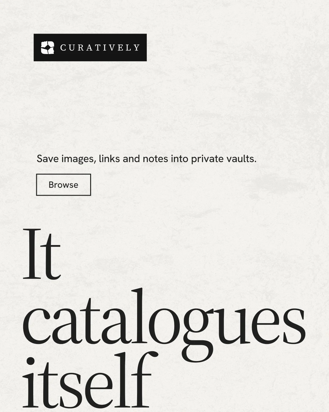 Instagram portrait post for Curatively: "It catalogues itself." Editorial style, oversized layout, light palette in white, grey.