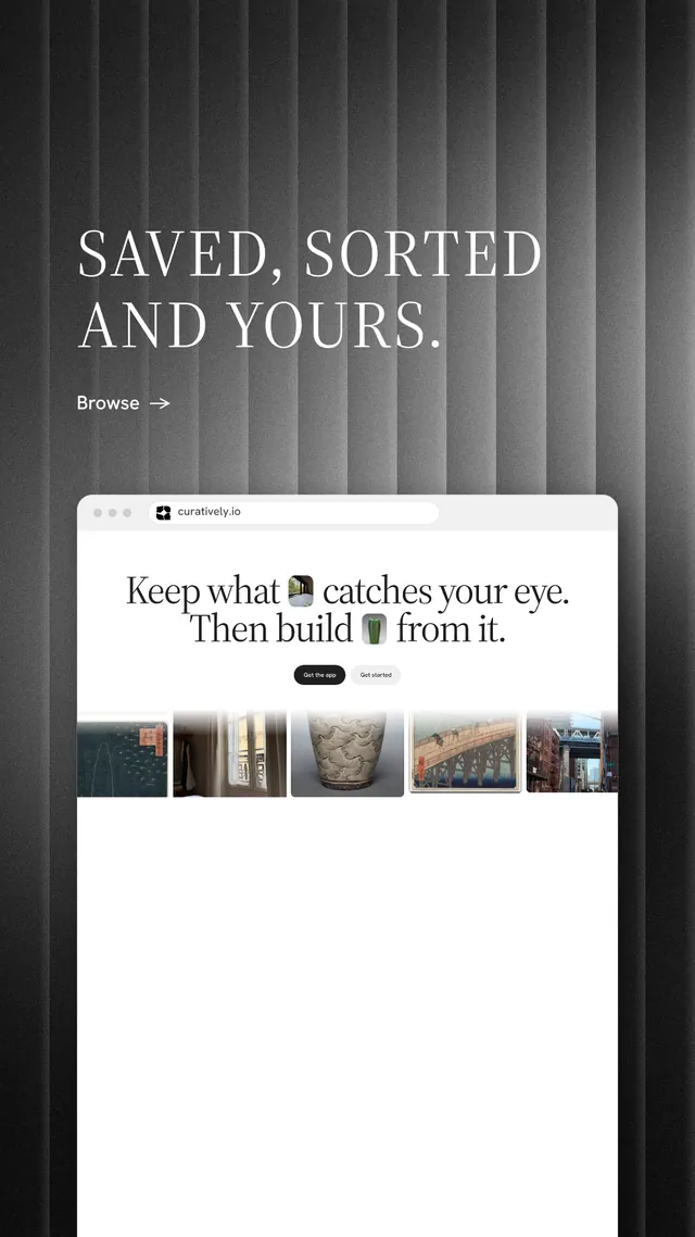 Instagram story for Curatively: "Saved, sorted and yours." Minimal luxury style, browser layout, light palette in white, grey, black.