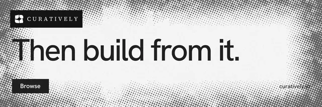 X header for Curatively: "Then build from it." Swiss style, poster layout, light palette in grey, white.