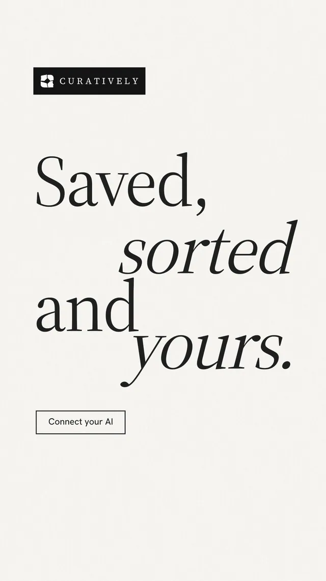 Instagram story for Curatively: "Saved, sorted and yours." Editorial style, stacked layout, light palette in white, grey.