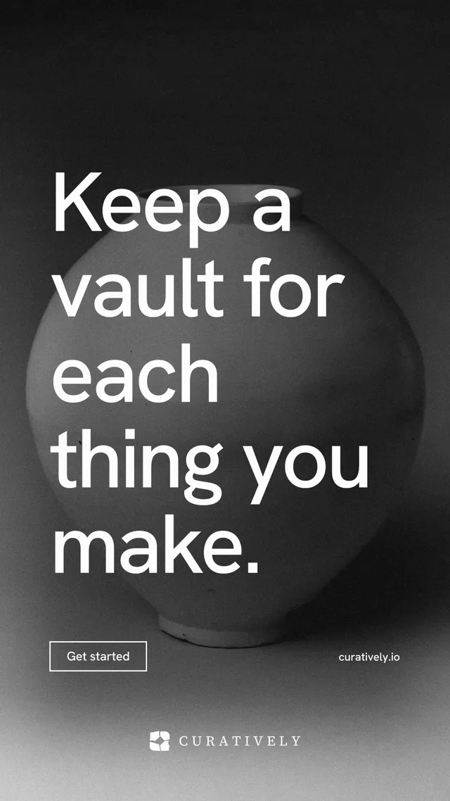 Instagram story for Curatively: "Keep a vault for each thing you make." Editorial style, poster layout, dark palette in grey, black.