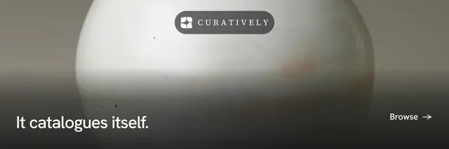 X header for Curatively: "It catalogues itself." Minimal luxury style, image led layout, light palette in grey, black, white.