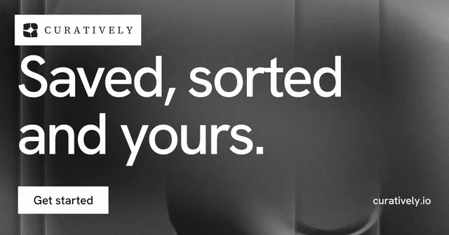Social ad for Curatively: "Saved, sorted and yours." Swiss style, poster layout, dark palette in grey, black.