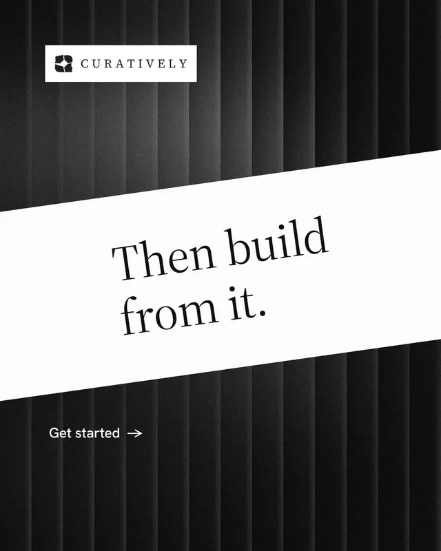 Instagram portrait post for Curatively: "Then build from it." Minimal luxury style, diagonal layout, dark palette in black, white.