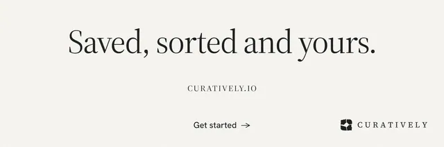 X header for Curatively: "Saved, sorted and yours." Editorial style, smallcaps layout, light palette in white.