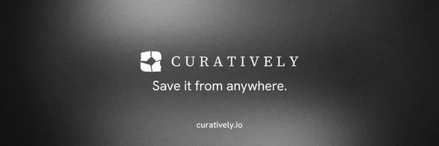 X header for Curatively: "Save it from anywhere." Minimal luxury style, end card layout, dark palette in grey, black.