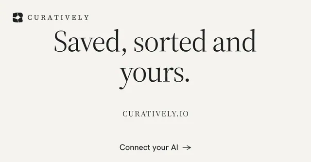 Social ad for Curatively: "Saved, sorted and yours." Editorial style, smallcaps layout, light palette in white.