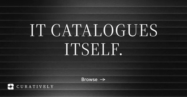 Social ad for Curatively: "It catalogues itself." Minimal luxury style, centred layout, dark palette in black, grey.