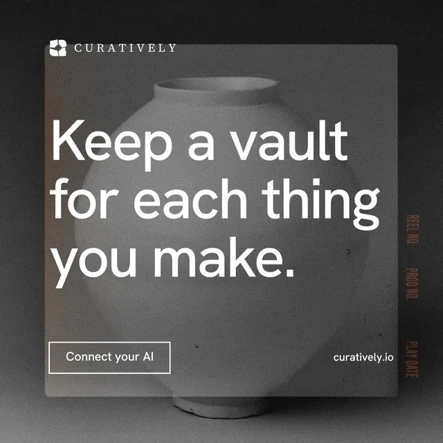 Instagram post for Curatively: "Keep a vault for each thing you make." Editorial style, poster layout, dark palette in grey, black.