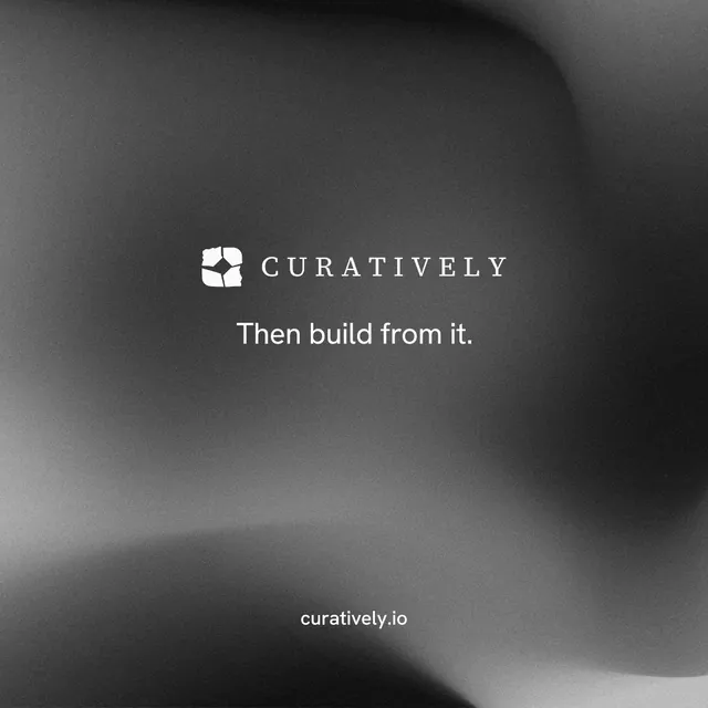 Instagram post for Curatively: "Then build from it." Minimal luxury style, end card layout, dark palette in black, grey.