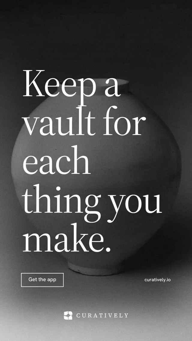 Instagram story for Curatively: "Keep a vault for each thing you make." Editorial style, poster layout, dark palette in grey, black.
