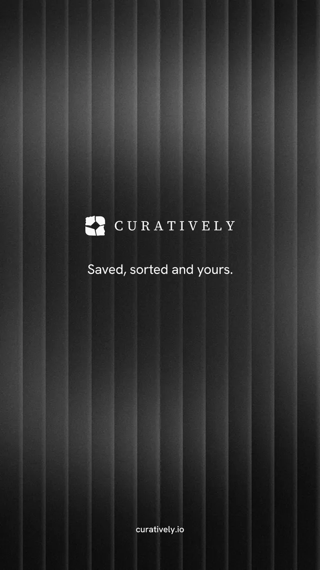 Instagram story for Curatively: "Saved, sorted and yours." Minimal luxury style, end card layout, dark palette in black, grey.