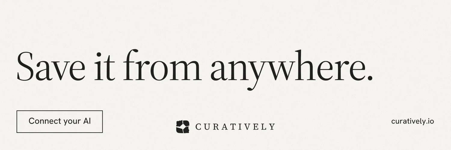 X header for Curatively: "Save it from anywhere." Editorial style, poster layout, light palette in white, grey.