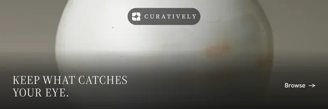 X header for Curatively: "Keep what catches your eye." Editorial style, image led layout, light palette in grey, black, white.