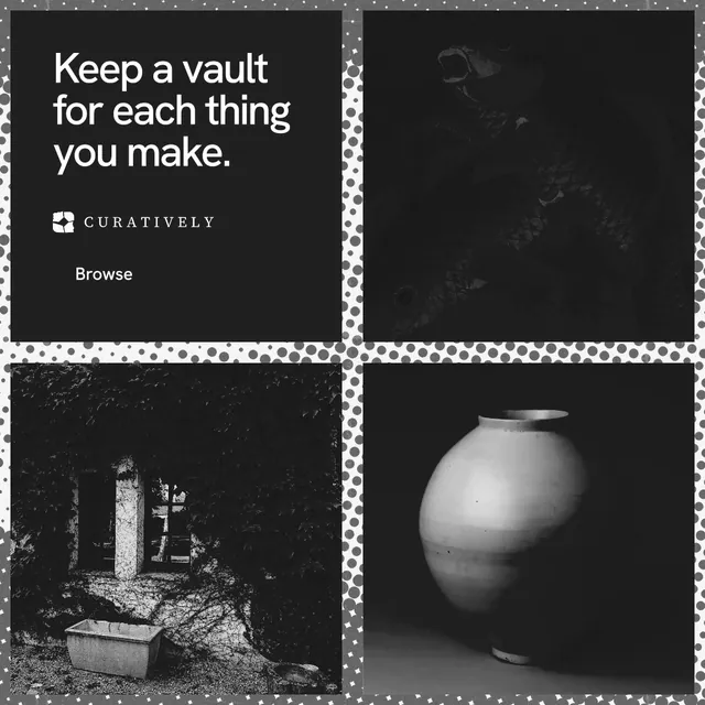 Instagram post for Curatively: "Keep a vault for each thing you make." Swiss style, collage layout, dark palette in black, grey.
