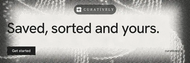 X header for Curatively: "Saved, sorted and yours." Swiss style, poster layout, light palette in grey, white.