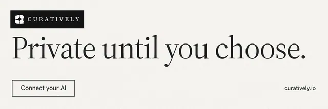 X header for Curatively: "Private until you choose." Editorial style, poster layout, light palette in white, grey.