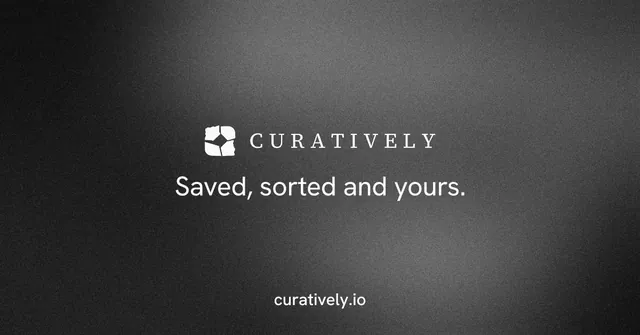 Social ad for Curatively: "Saved, sorted and yours." Minimal luxury style, end card layout, dark palette in grey, black.