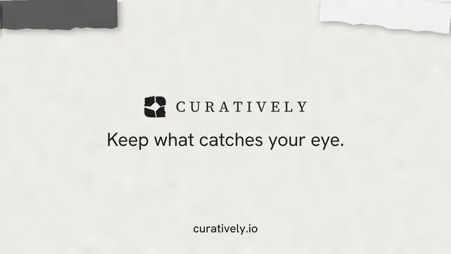 Landscape graphic for Curatively: "Keep what catches your eye." Editorial style, end card layout, light palette in white, grey.