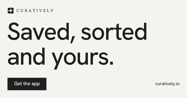 Social ad for Curatively: "Saved, sorted and yours." Swiss style, poster layout, light palette in white, grey.