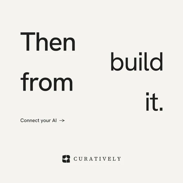 Instagram post for Curatively: "Then build from it." Minimal luxury style, stacked layout, light palette in white.