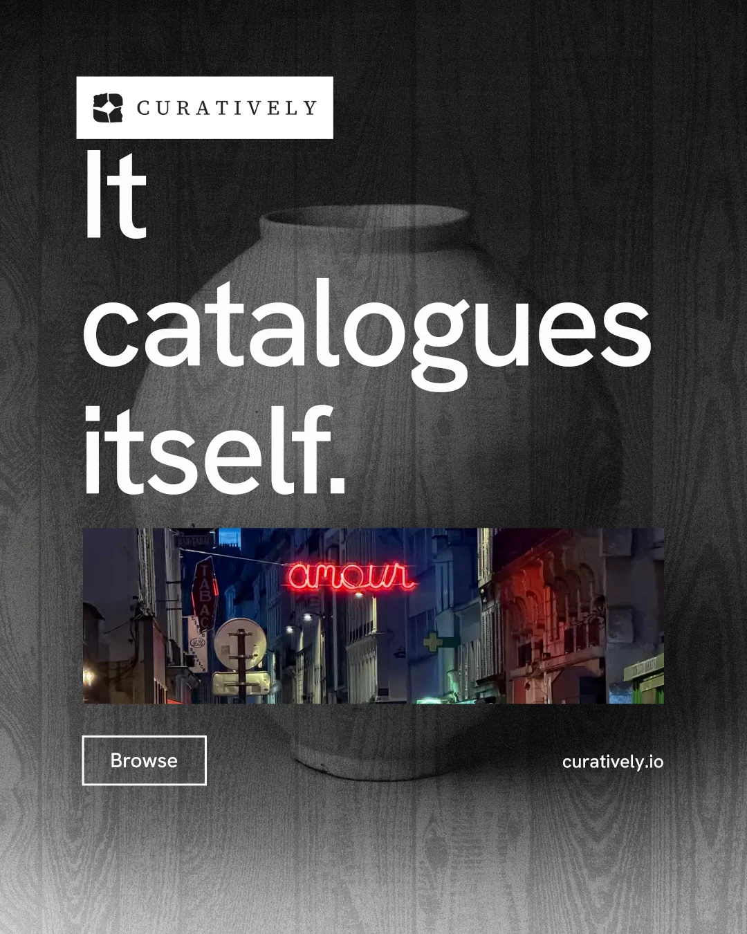 Instagram portrait post for Curatively: "It catalogues itself." Editorial style, poster layout, dark palette in grey, black.