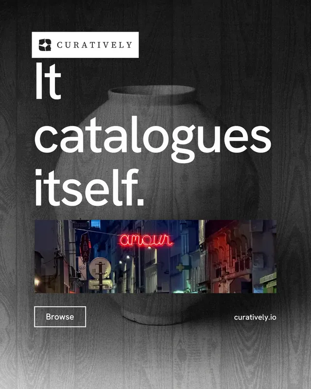 Instagram portrait post for Curatively: "It catalogues itself." Editorial style, poster layout, dark palette in grey, black.