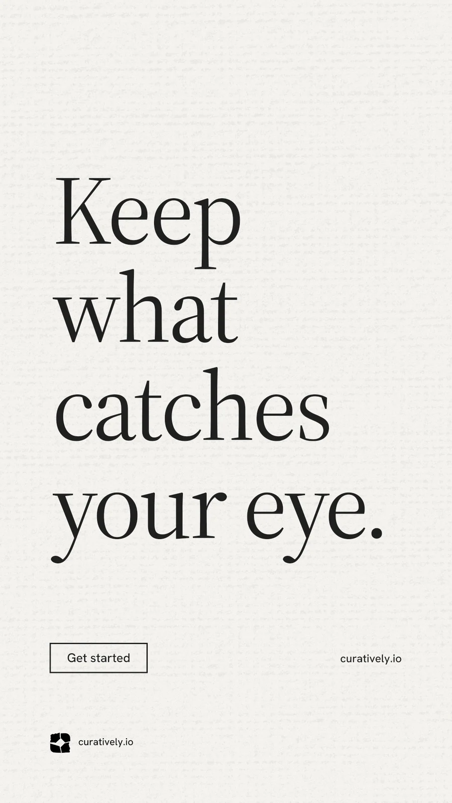 Instagram story for Curatively: "Keep what catches your eye." Editorial style, poster layout, light palette in white, grey.