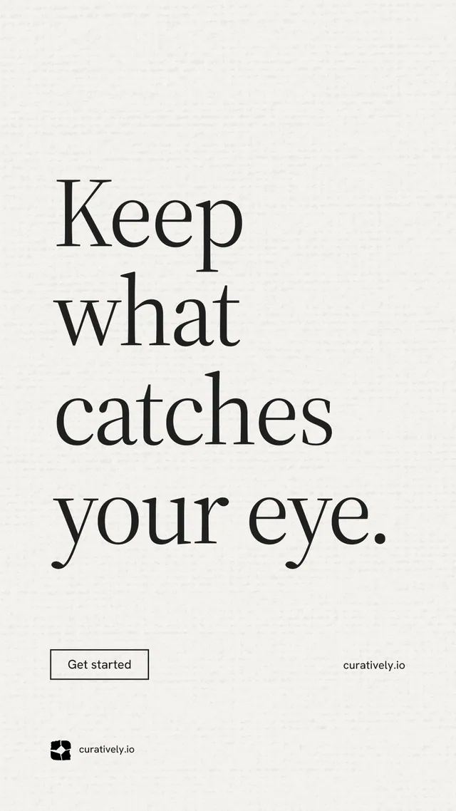 Instagram story for Curatively: "Keep what catches your eye." Editorial style, poster layout, light palette in white, grey.