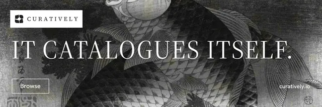 X header for Curatively: "It catalogues itself." Editorial style, poster layout, dark palette in grey, black.