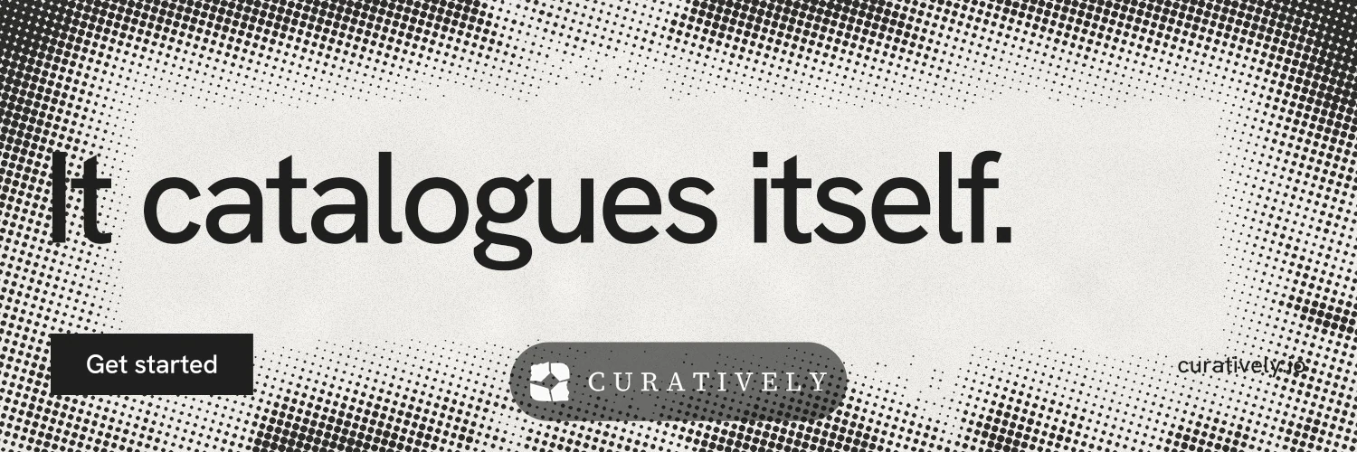 X header for Curatively: "It catalogues itself." Swiss style, poster layout, light palette in grey, white.